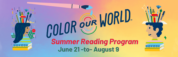 Color Our World: 2025 Summer Reading Programs & Challenges for Children, Teens, and Adults! June 21 - August 9.